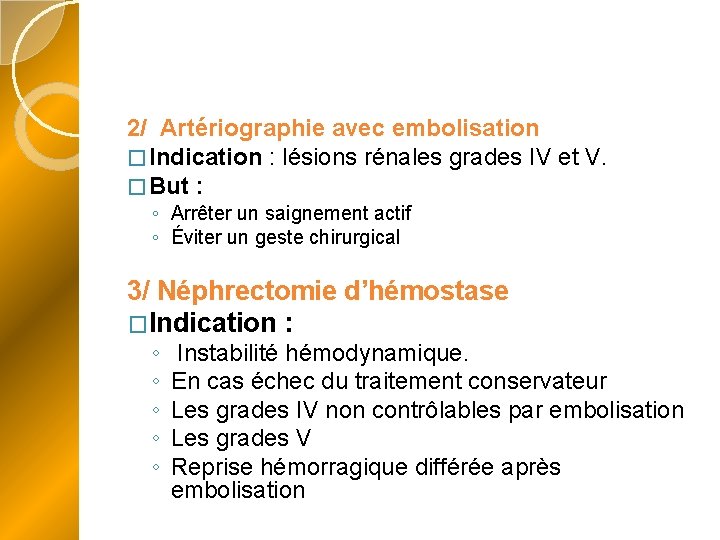 2/ Artériographie avec embolisation � Indication : lésions rénales grades IV et V. �