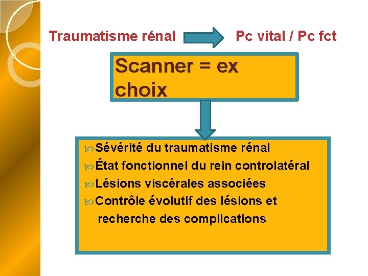 Traumatisme rénal Pc vital / Pc fct Scanner = ex choix Sévérité du traumatisme