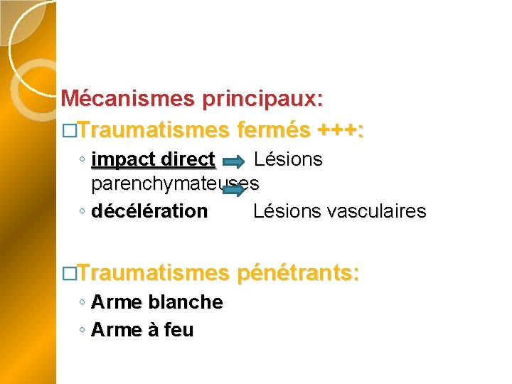 Mécanismes principaux: �Traumatismes fermés +++: ◦ impact direct Lésions parenchymateuses ◦ décélération Lésions vasculaires