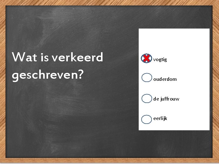 Wat is verkeerd geschreven? vogtig ouderdom de juffrouw eerlijk 