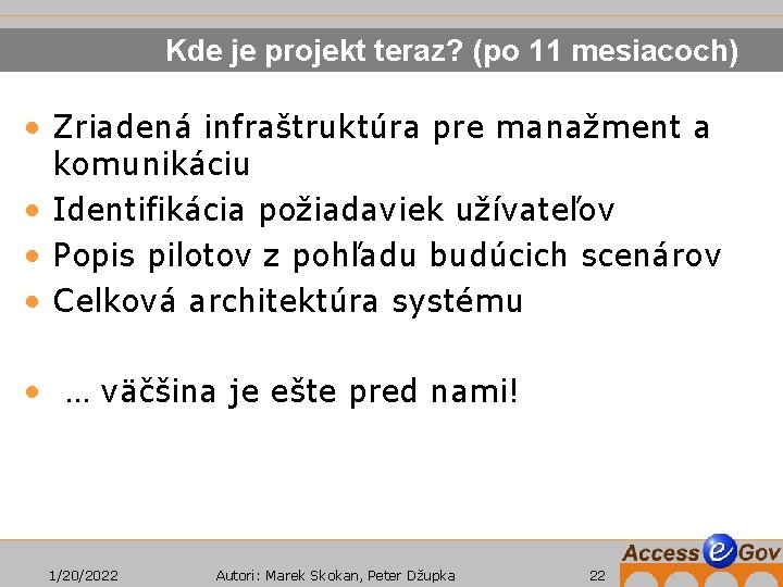 Kde je projekt teraz? (po 11 mesiacoch) • Zriadená infraštruktúra pre manažment a komunikáciu