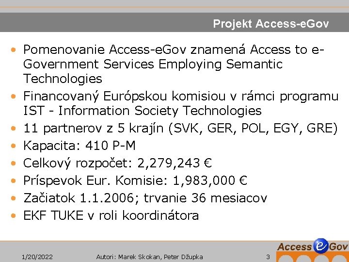 Projekt Access-e. Gov • Pomenovanie Access-e. Gov znamená Access to e. Government Services Employing
