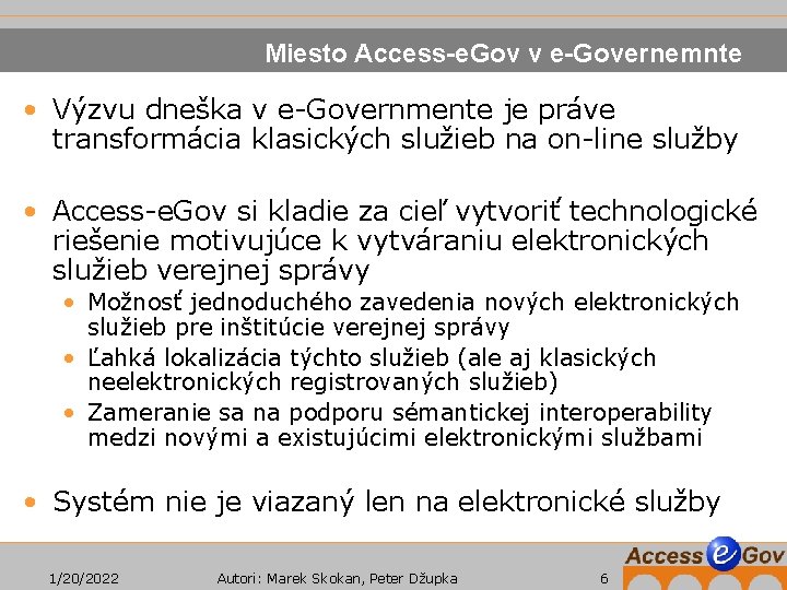 Miesto Access-e. Gov v e-Governemnte • Výzvu dneška v e-Governmente je práve transformácia klasických