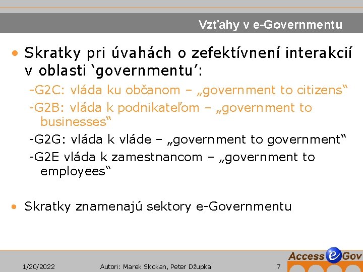 Vzťahy v e-Governmentu • Skratky pri úvahách o zefektívnení interakcií v oblasti ‘governmentu’: -G