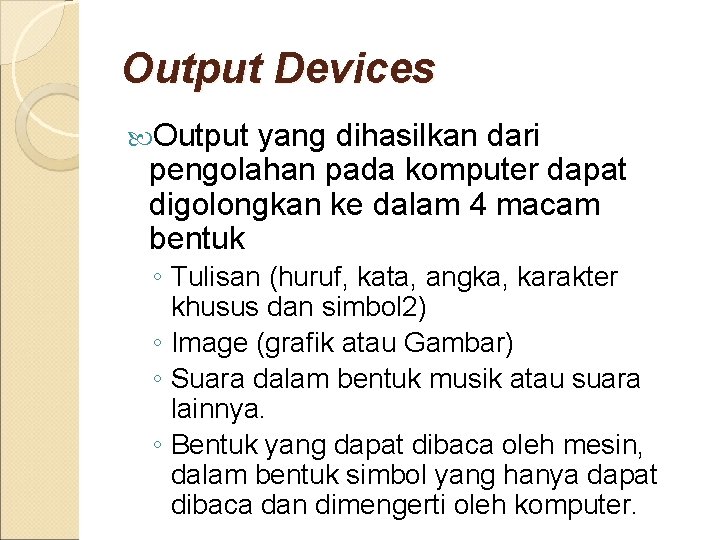 Output Devices Output yang dihasilkan dari pengolahan pada komputer dapat digolongkan ke dalam 4