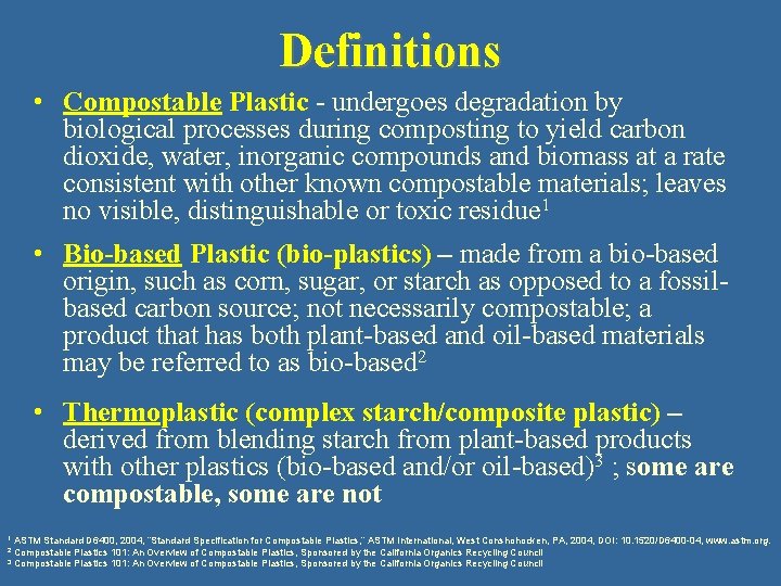 Definitions • Compostable Plastic - undergoes degradation by biological processes during composting to yield