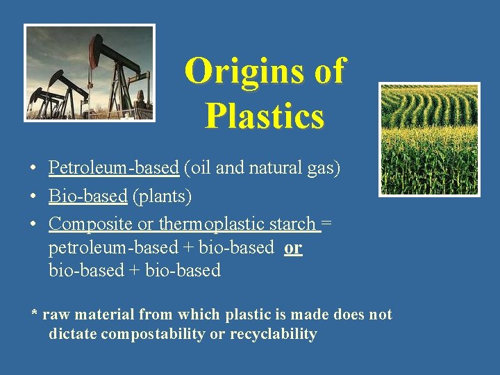 Origins of Plastics • Petroleum-based (oil and natural gas) • Bio-based (plants) • Composite