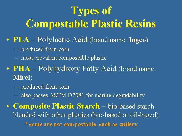 Types of Compostable Plastic Resins • PLA – Polylactic Acid (brand name: Ingeo) –