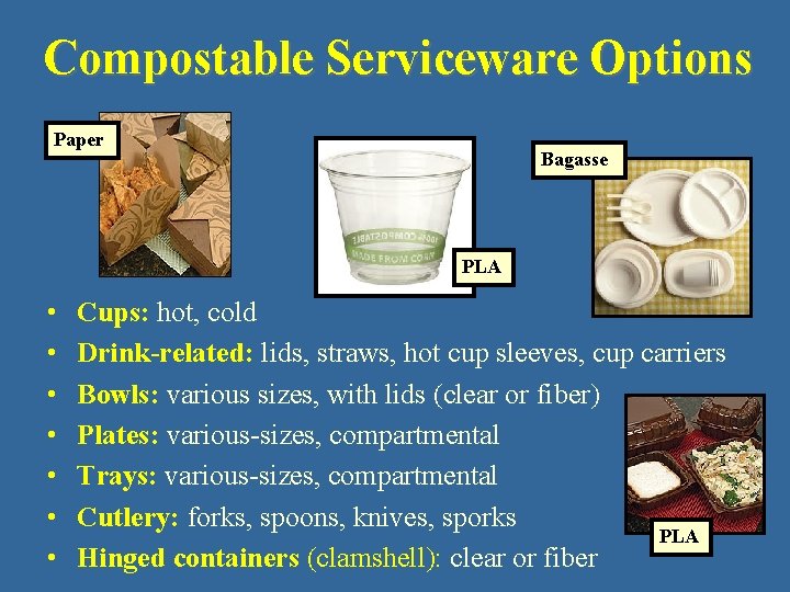 Compostable Serviceware Options Paper Bagasse PLA • • Cups: hot, cold Drink-related: lids, straws,