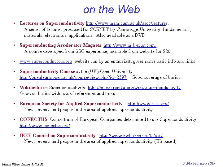 on the Web • Lectures on Superconductivity http: //www. msm. cam. ac. uk/ascg/lectures. A