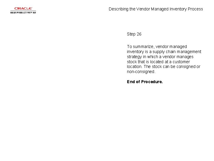 Describing the Vendor Managed Inventory Process Step 26 To summarize, vendor managed inventory is