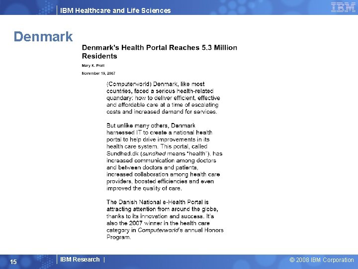 IBM Healthcare and Life Sciences Denmark 15 IBM Research | © 2008 IBM Corporation