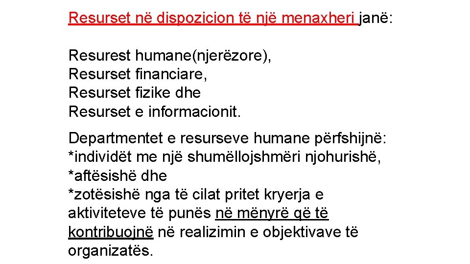 Resurset në dispozicion të një menaxheri janë: Resurest humane(njerëzore), Resurset financiare, Resurset fizike dhe