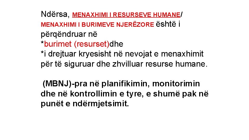 Ndërsa, MENAXHIMI I RESURSEVE HUMANE/ MENAXHIMI I BURIMEVE NJERËZORE është i përqëndruar në *burimet