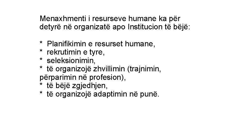 Menaxhmenti i resurseve humane ka për detyrë në organizatë apo Institucion të bëjë: *