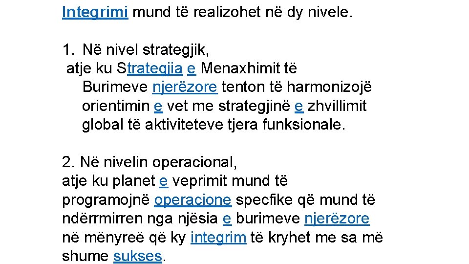 Integrimi mund të realizohet në dy nivele. 1. Në nivel strategjik, atje ku Strategjia