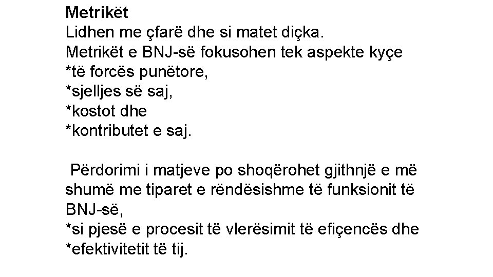 Metrikët Lidhen me çfarë dhe si matet diçka. Metrikët e BNJ-së fokusohen tek aspekte