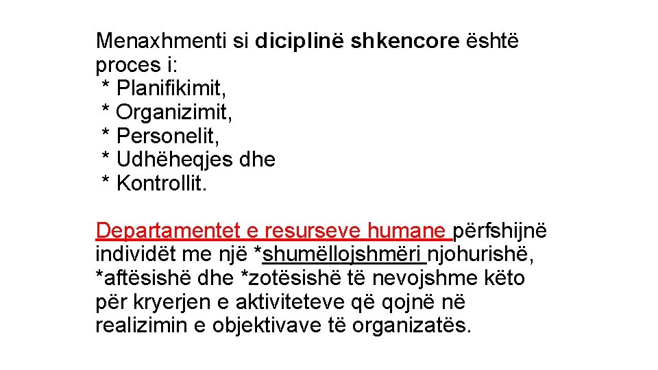 Menaxhmenti si diciplinë shkencore është proces i: * Planifikimit, * Organizimit, * Personelit, *