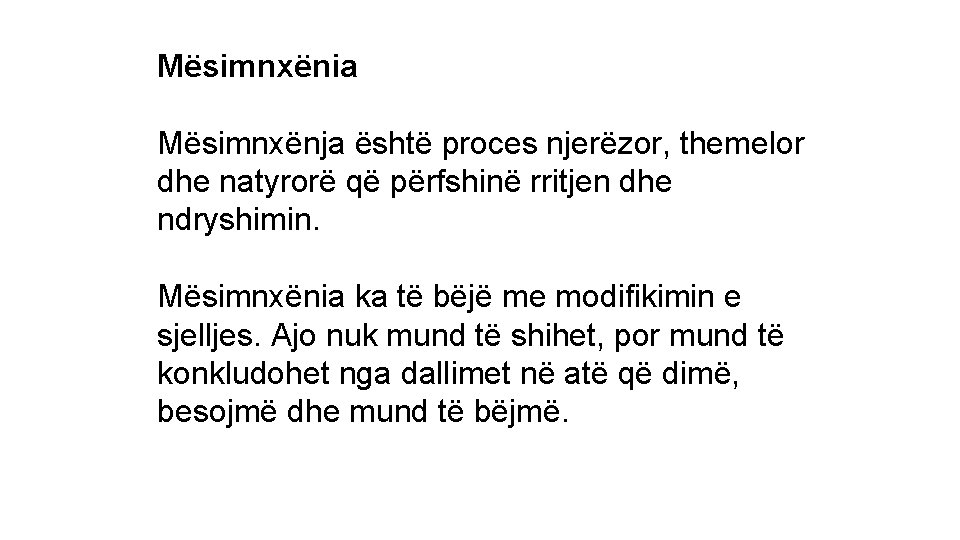 Mësimnxënia Mësimnxënja është proces njerëzor, themelor dhe natyrorë që përfshinë rritjen dhe ndryshimin. Mësimnxënia