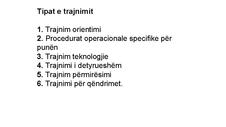 Tipat e trajnimit 1. Trajnim orientimi 2. Procedurat operacionale specifike për punën 3. Trajnim