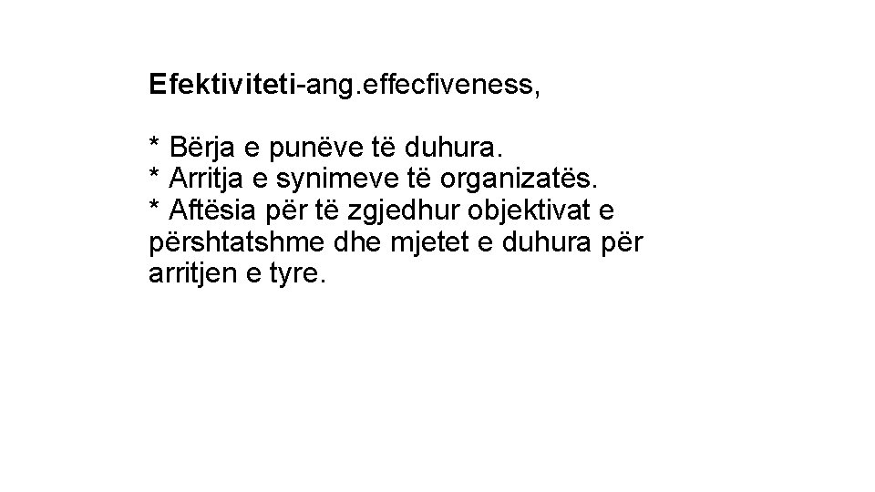 Efektiviteti-ang. effecfiveness, * Bërja e punëve të duhura. * Arritja e synimeve të organizatës.