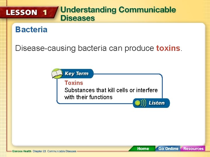Bacteria Disease-causing bacteria can produce toxins. Toxins Substances that kill cells or interfere with