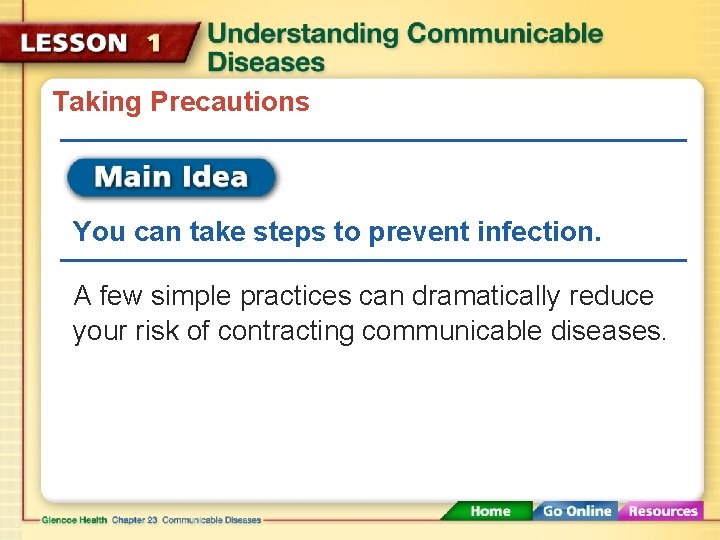 Taking Precautions You can take steps to prevent infection. A few simple practices can