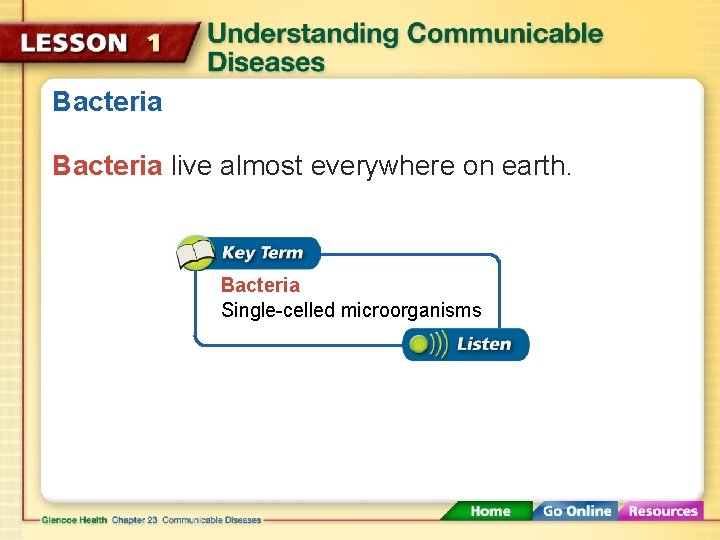 Bacteria live almost everywhere on earth. Bacteria Single-celled microorganisms 