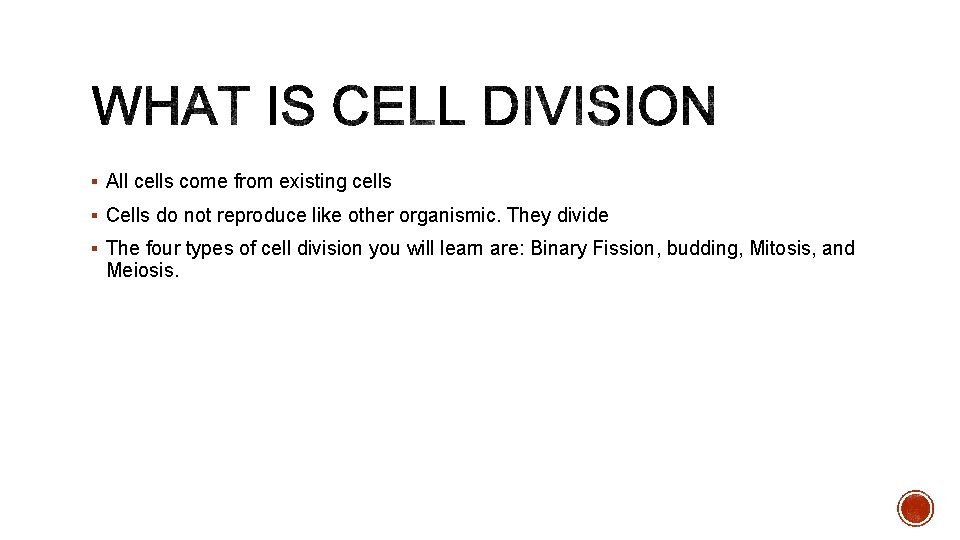 § All cells come from existing cells § Cells do not reproduce like other