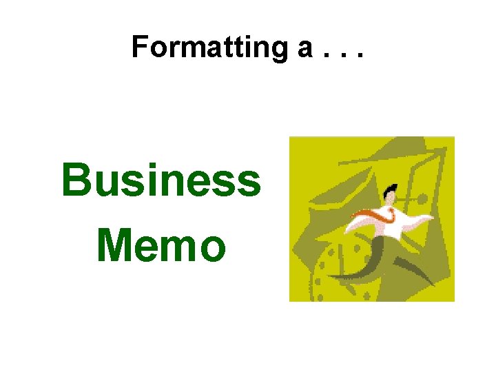 Formatting a. . . Business Memo 