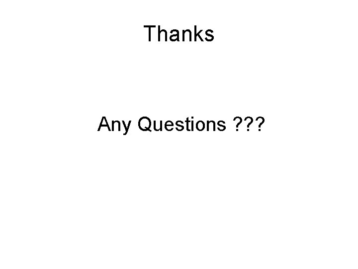 Thanks Any Questions ? ? ? 