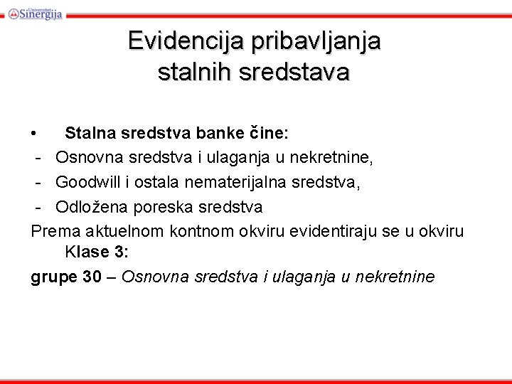 Evidencija pribavljanja stalnih sredstava • Stalna sredstva banke čine: - Osnovna sredstva i ulaganja