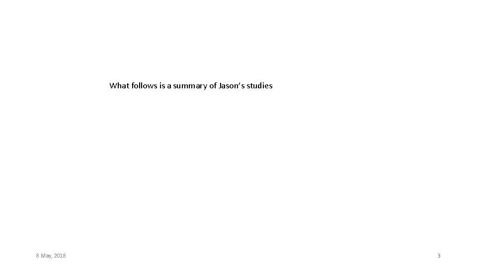 What follows is a summary of Jason’s studies 8 May, 2018 3 