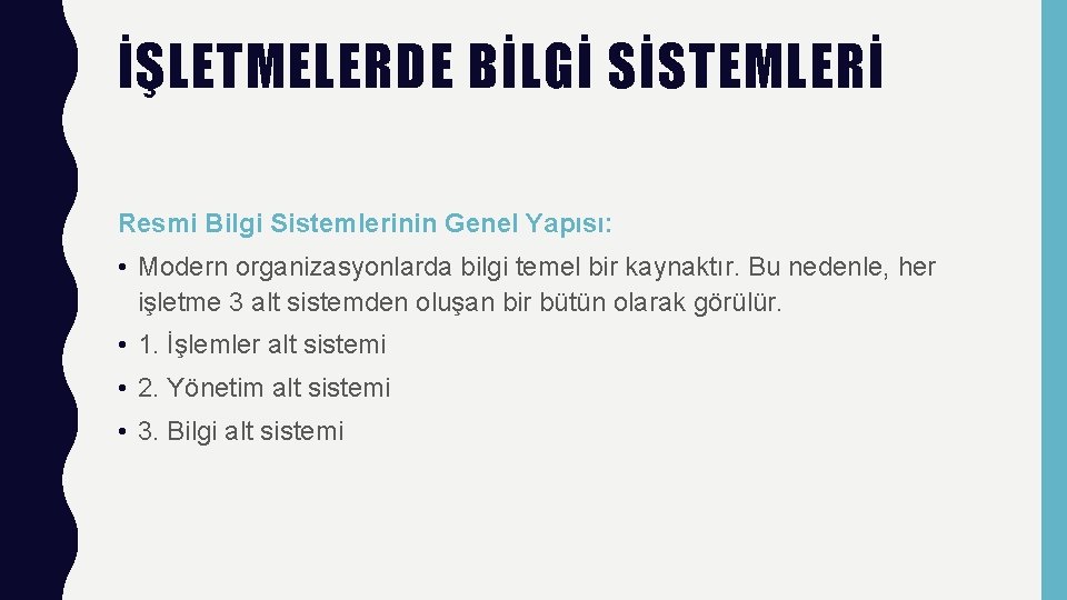 İŞLETMELERDE BİLGİ SİSTEMLERİ Resmi Bilgi Sistemlerinin Genel Yapısı: • Modern organizasyonlarda bilgi temel bir