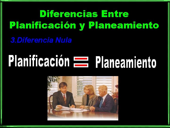 Diferencias Entre Planificación y Planeamiento 3. Diferencia Nula 