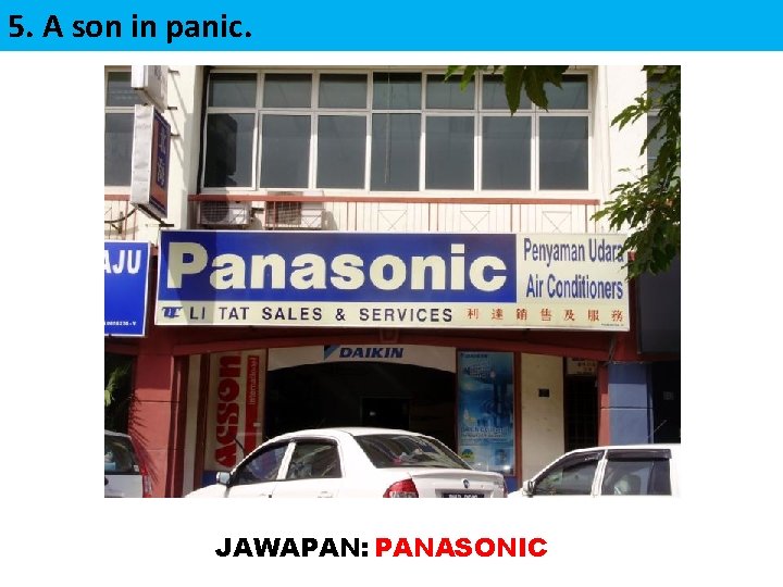 5. A son in panic. PANASONIC ASON JAWAPAN: PANASONIC 