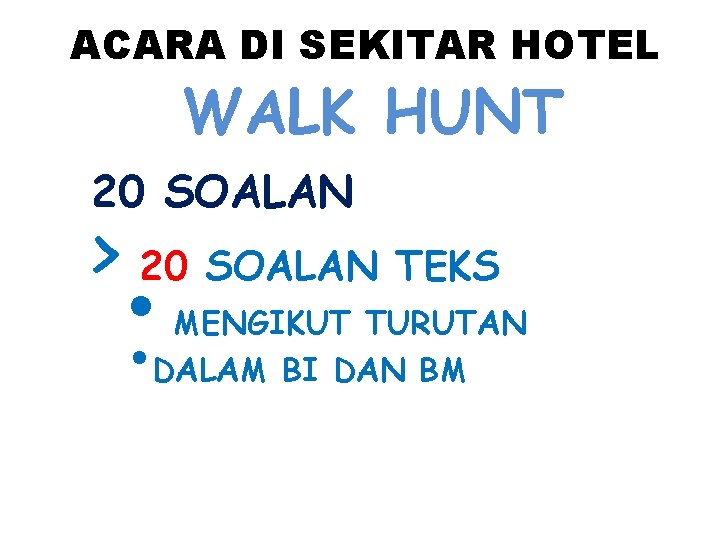 ACARA DI SEKITAR HOTEL WALK HUNT 20 SOALAN > 20 SOALAN TEKS • •