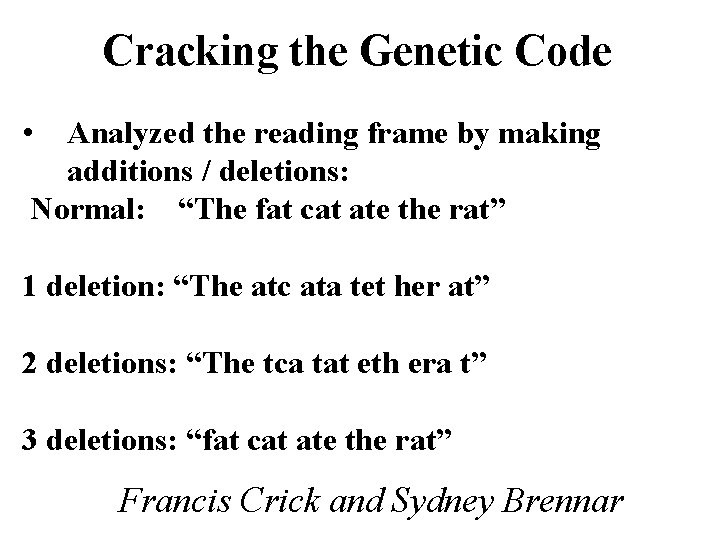 Cracking the Genetic Code • Analyzed the reading frame by making additions / deletions: