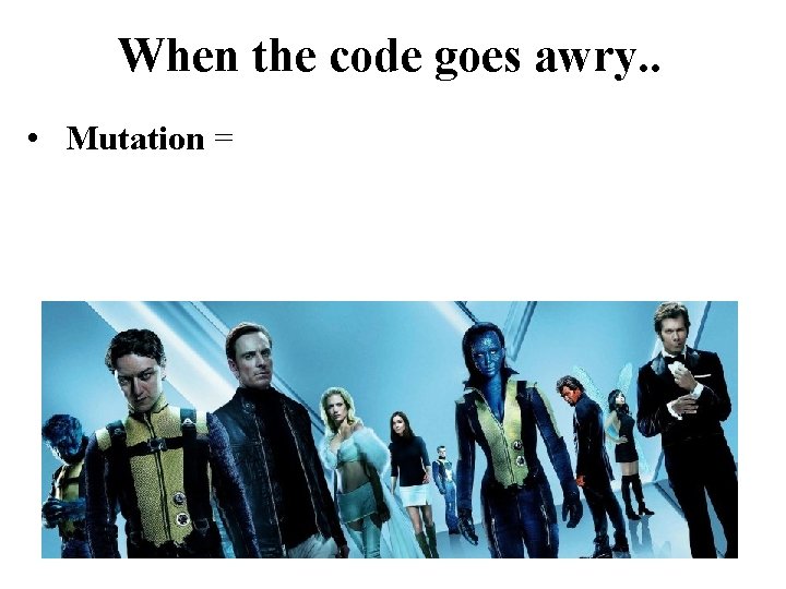 When the code goes awry. . • Mutation = 
