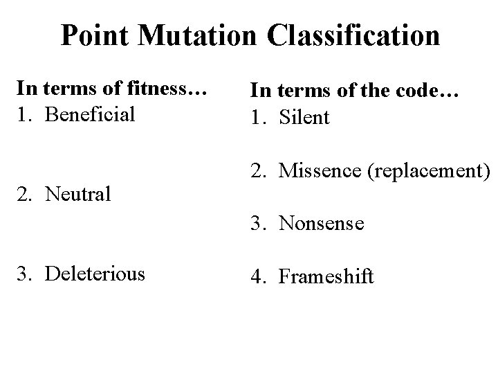Point Mutation Classification In terms of fitness… 1. Beneficial 2. Neutral In terms of