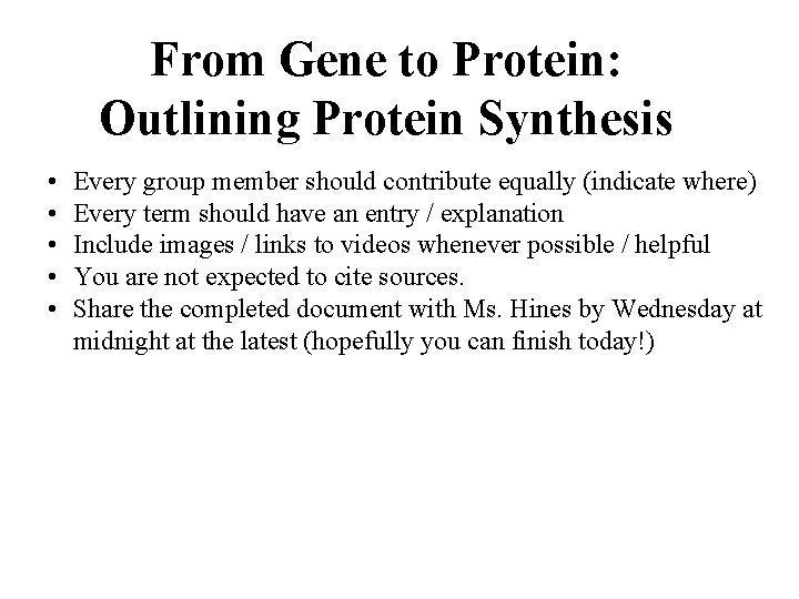 From Gene to Protein: Outlining Protein Synthesis • • • Every group member should