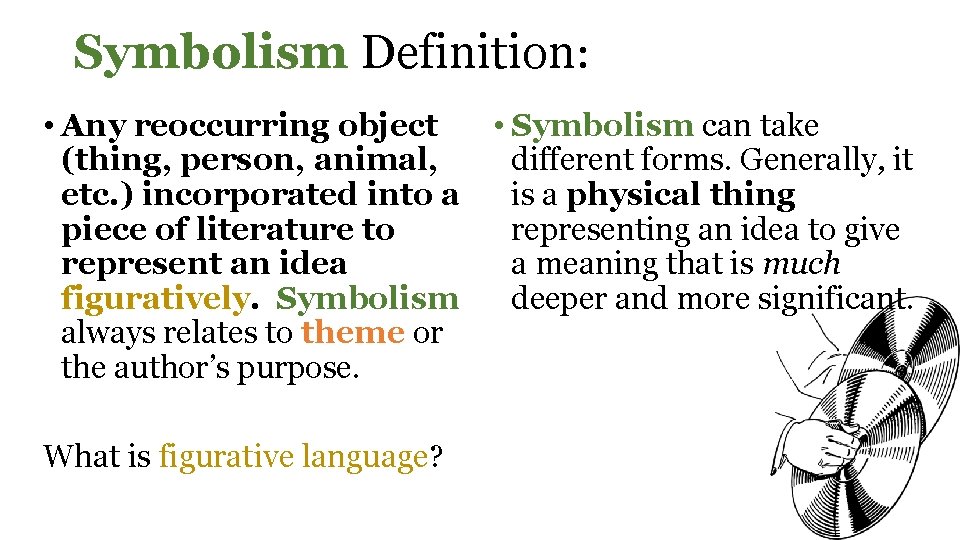 Symbolism Definition: • Any reoccurring object (thing, person, animal, etc. ) incorporated into a
