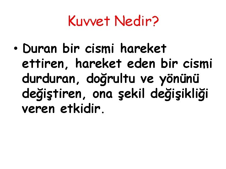 Kuvvet Nedir? • Duran bir cismi hareket ettiren, hareket eden bir cismi durduran, doğrultu