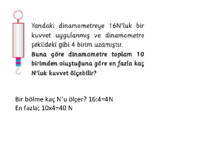 Bir bölme kaç N’u ölçer? 16: 4=4 N En fazla; 10 x 4=40 N