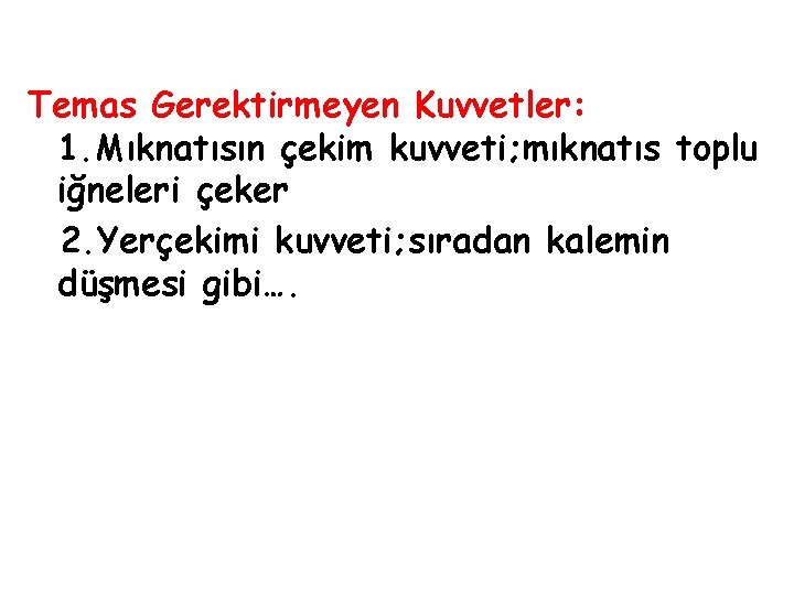 Temas Gerektirmeyen Kuvvetler: 1. Mıknatısın çekim kuvveti; mıknatıs toplu iğneleri çeker 2. Yerçekimi kuvveti;