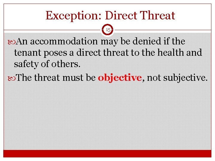 Exception: Direct Threat 15 An accommodation may be denied if the tenant poses a