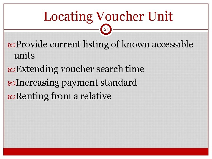 Locating Voucher Unit 24 Provide current listing of known accessible units Extending voucher search