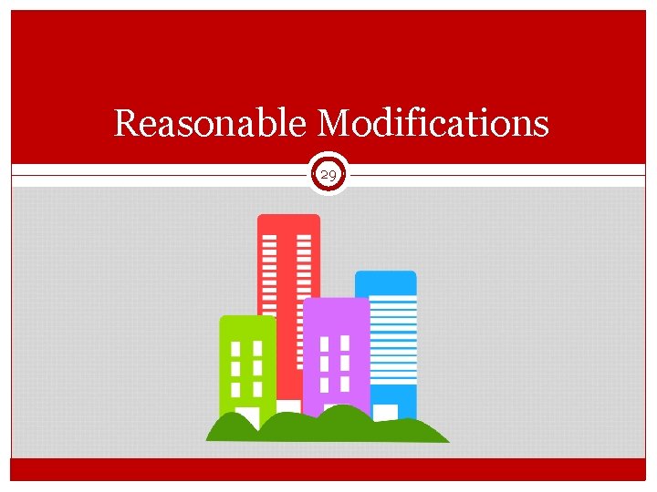 Reasonable Modifications 29 