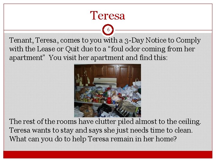 Teresa 6 Tenant, Teresa, comes to you with a 3 -Day Notice to Comply