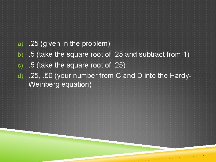 a). 25 (given in the problem) b). 5 (take the square root of. 25